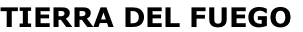TIERRA DEL FUEGO